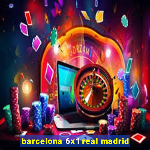 barcelona 6x1 real madrid